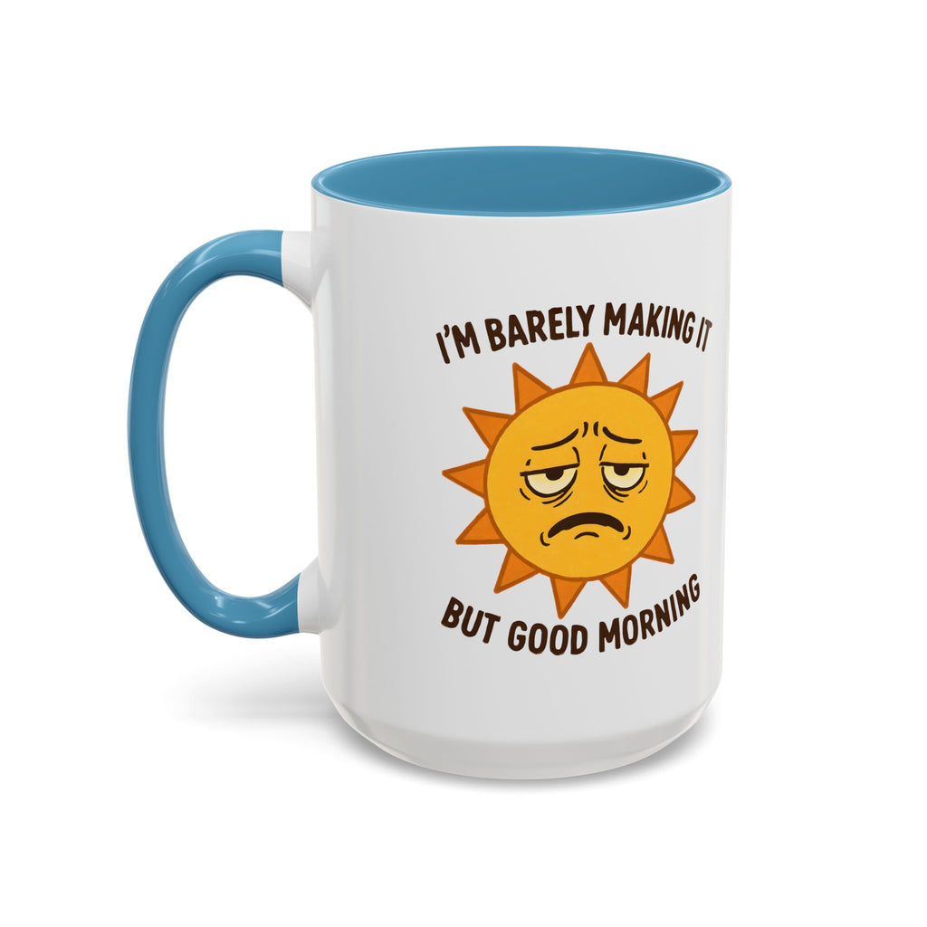 Good Morning I'm Barely Making It Coffee Mug, Humor Coffee Cup