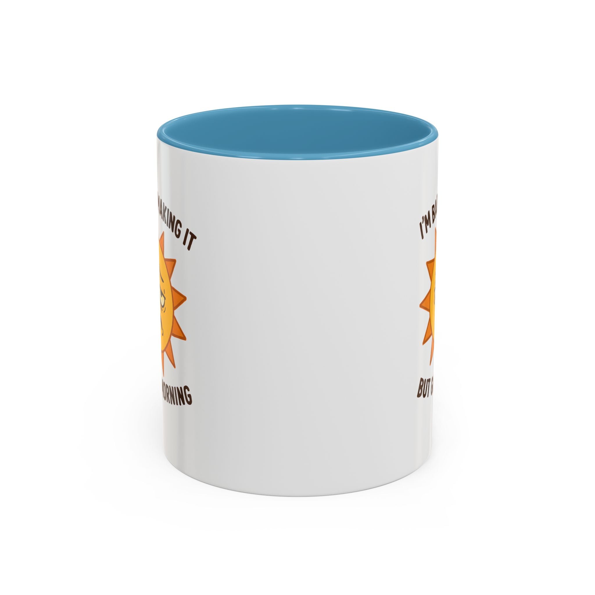 Good Morning I'm Barely Making It Coffee Mug, Humor Coffee Cup