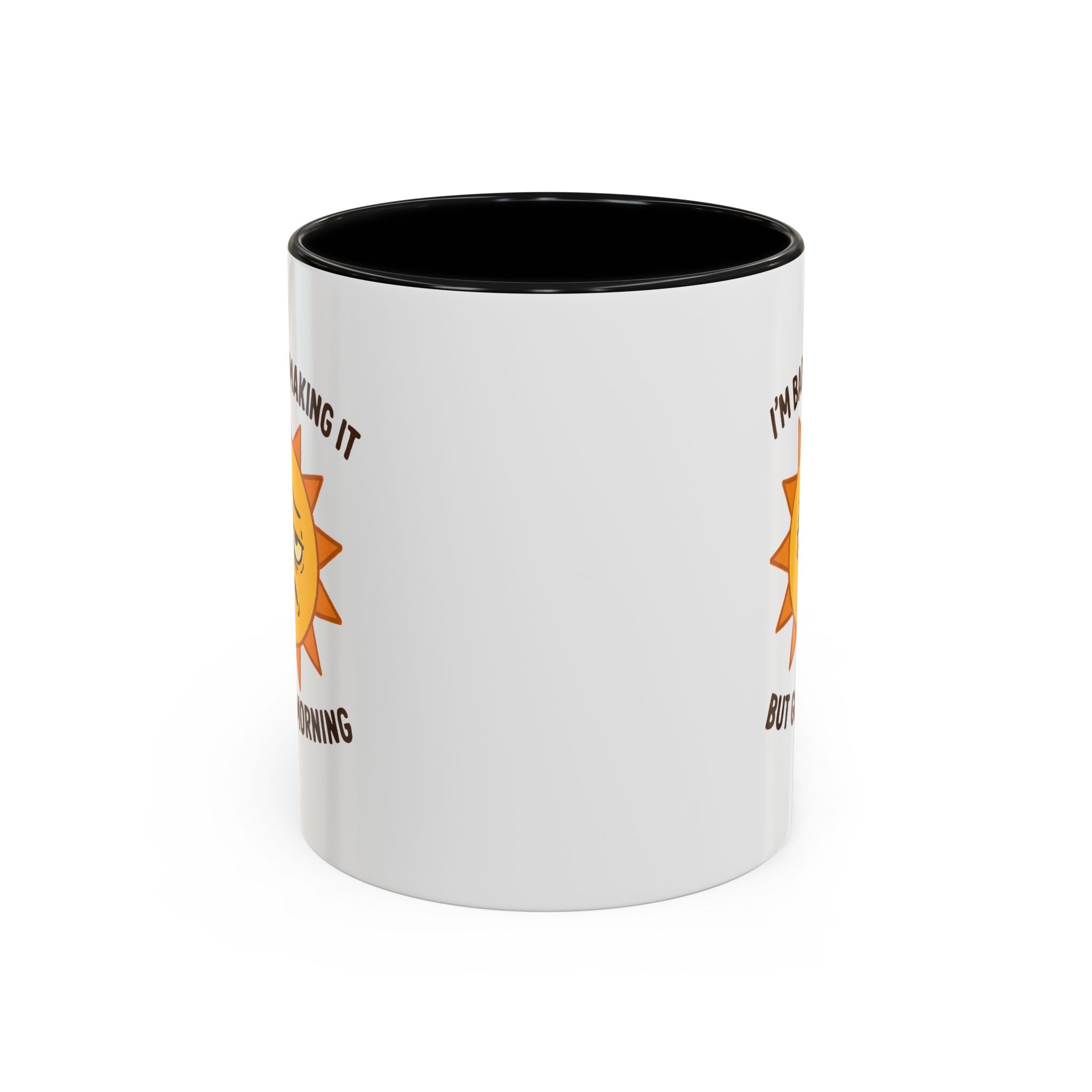 Good Morning I'm Barely Making It Coffee Mug, Humor Coffee Cup
