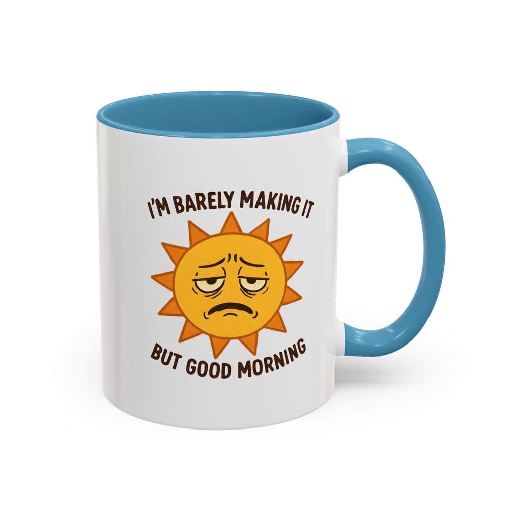 Good Morning I'm Barely Making It Coffee Mug, Humor Coffee Cup