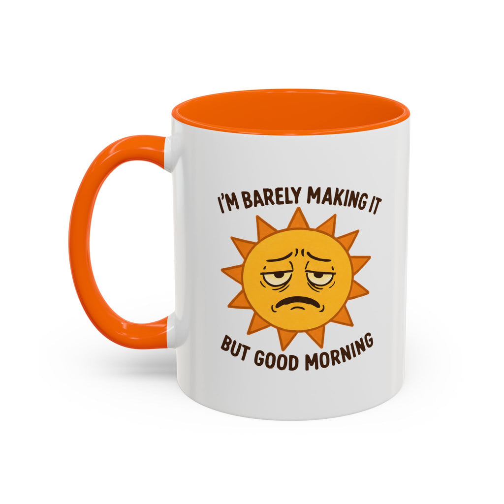 Good Morning I'm Barely Making It Coffee Mug, Humor Coffee Cup