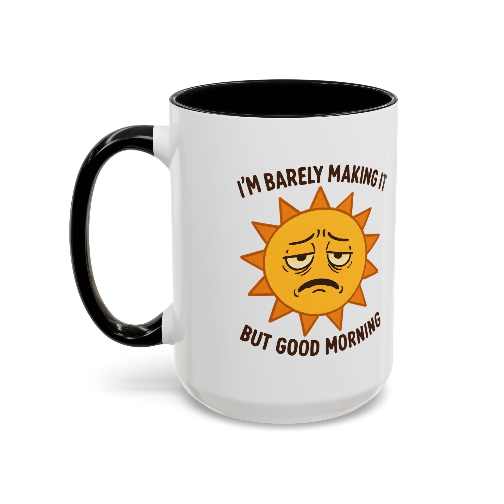Good Morning I'm Barely Making It Coffee Mug, Humor Coffee Cup