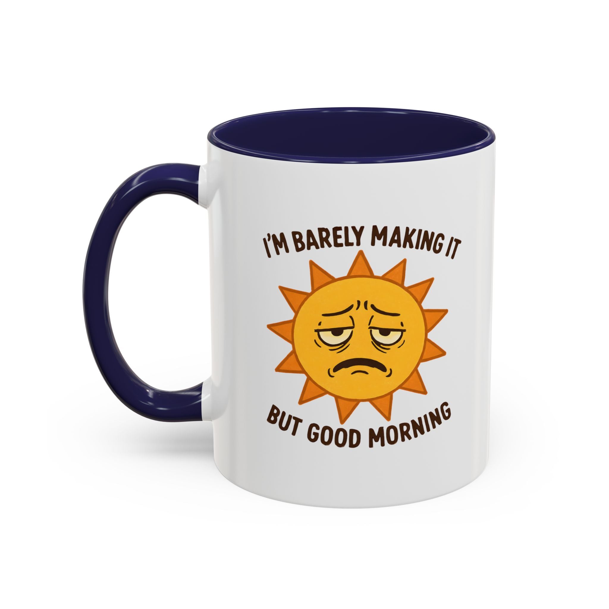 Good Morning I'm Barely Making It Coffee Mug, Humor Coffee Cup