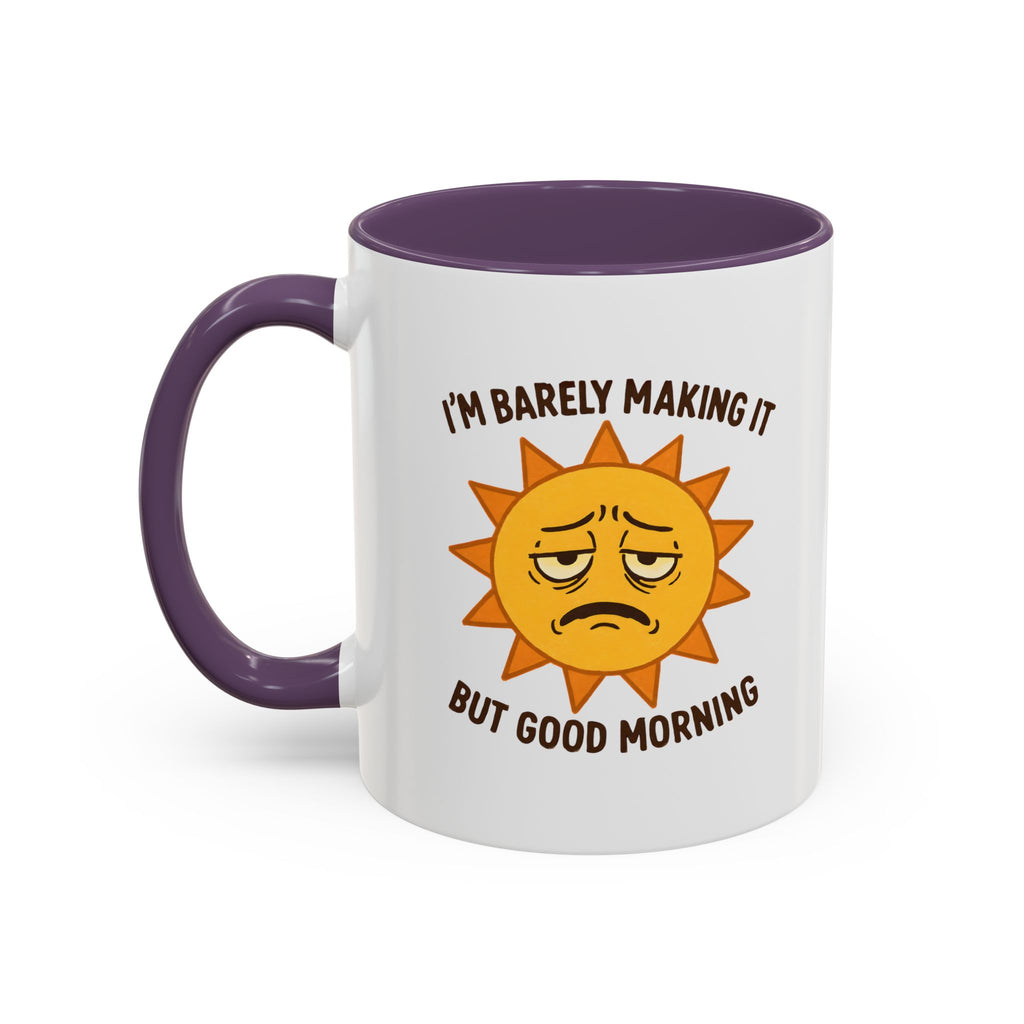 Good Morning I'm Barely Making It Coffee Mug, Humor Coffee Cup
