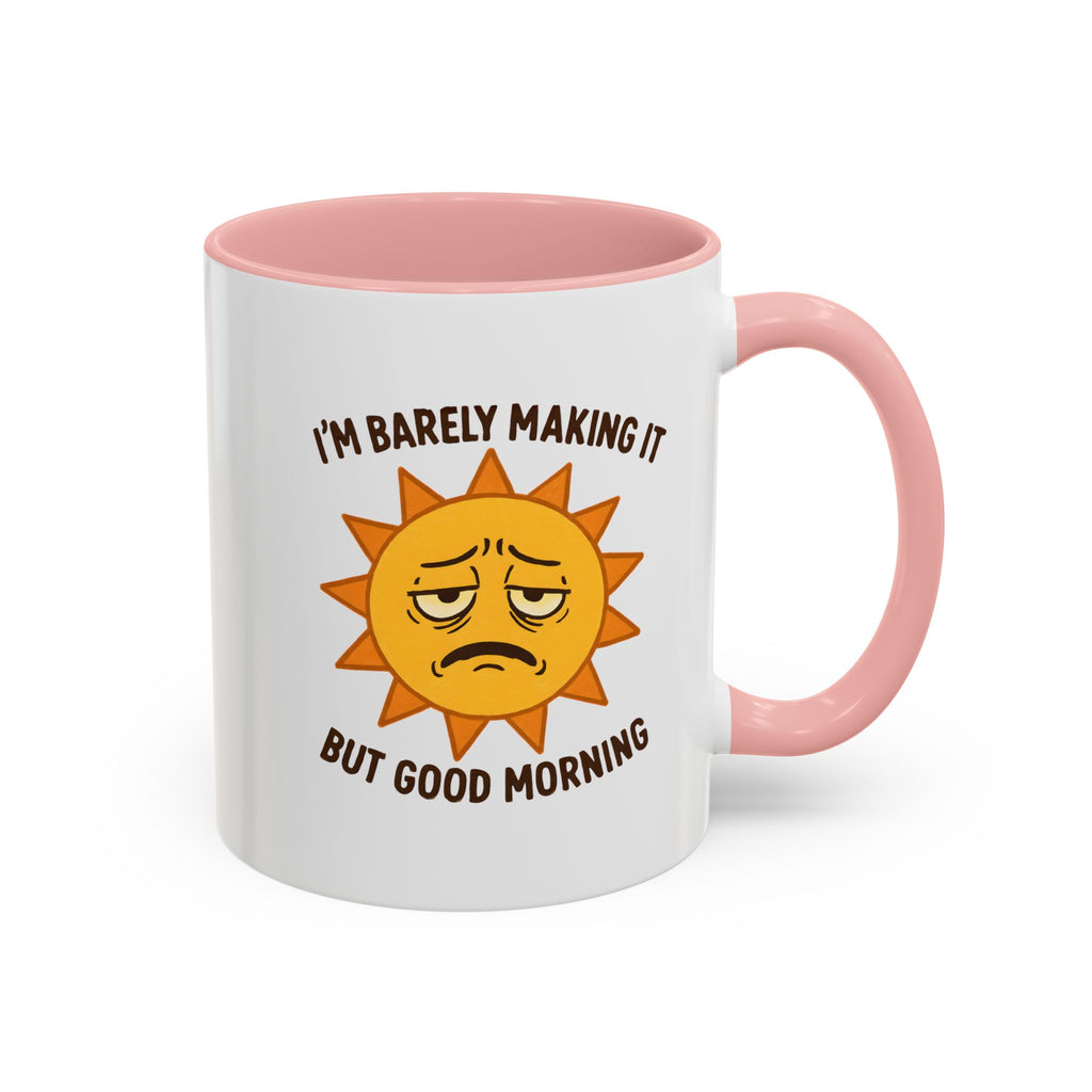 Good Morning I'm Barely Making It Coffee Mug, Humor Coffee Cup