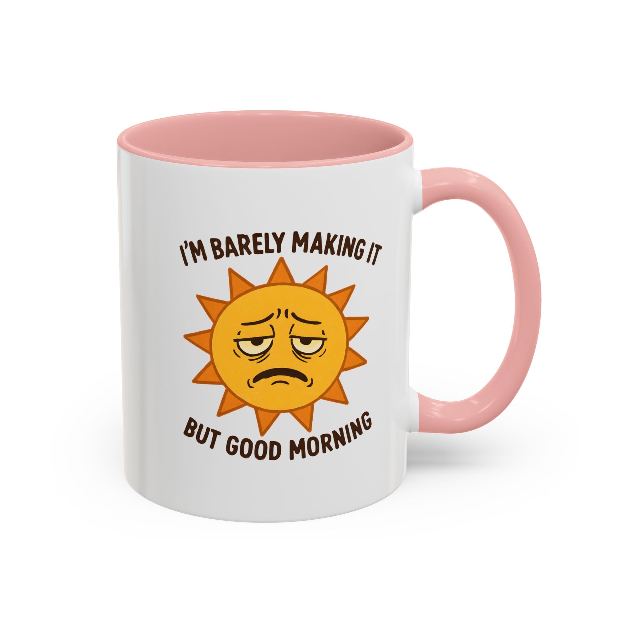 Good Morning I'm Barely Making It Coffee Mug, Humor Coffee Cup