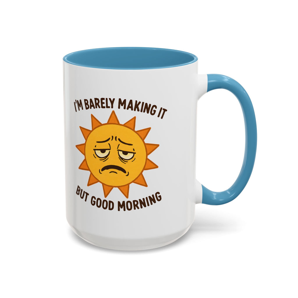 Good Morning I'm Barely Making It Coffee Mug, Humor Coffee Cup