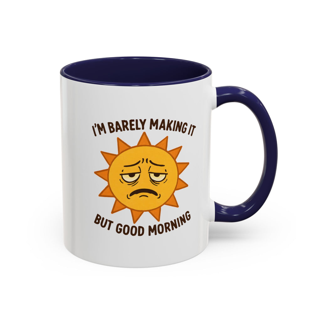 Good Morning I'm Barely Making It Coffee Mug, Humor Coffee Cup
