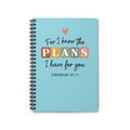 "For I Know the Plans I Have for You" Inspirational Journal, Jeremiah 29:11 Spiral Notebook