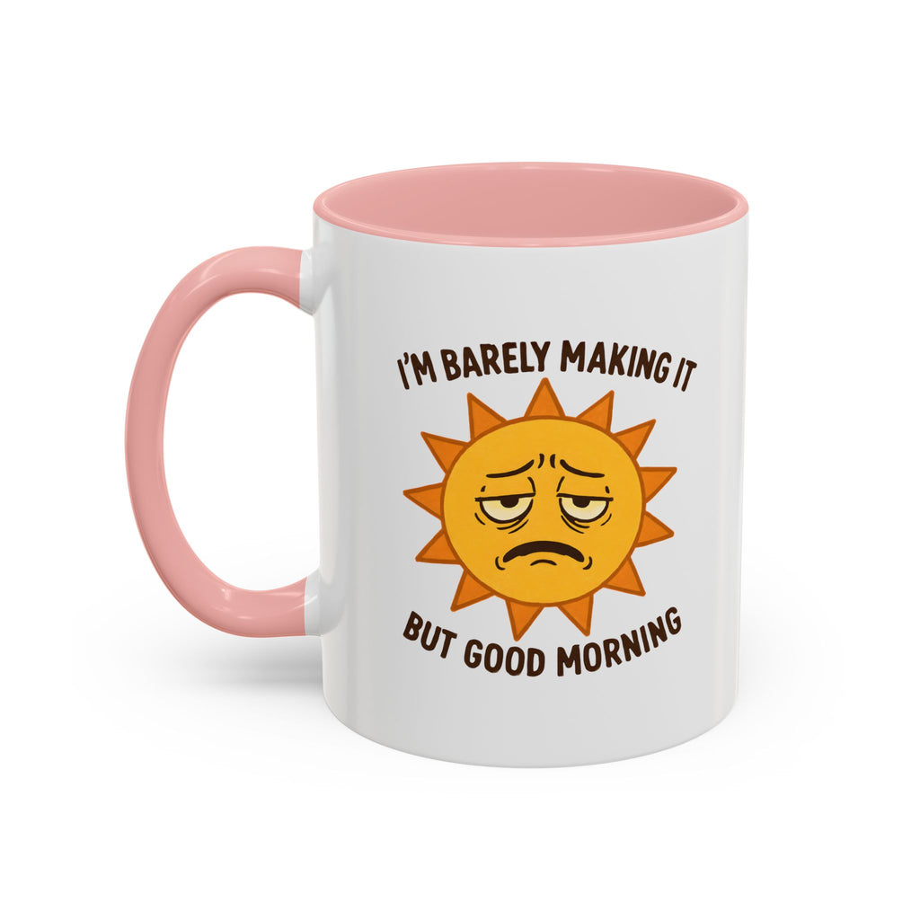 Good Morning I'm Barely Making It Coffee Mug, Humor Coffee Cup