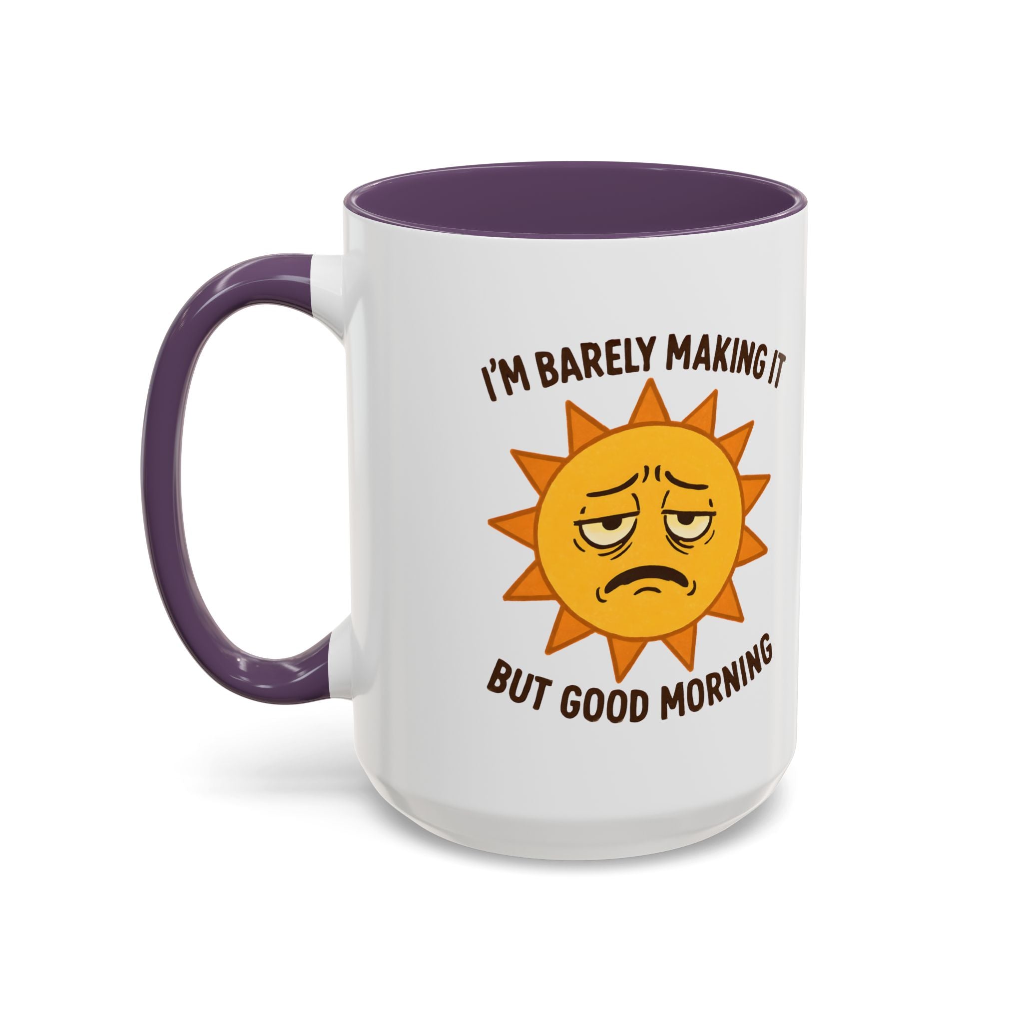 Good Morning I'm Barely Making It Coffee Mug, Humor Coffee Cup