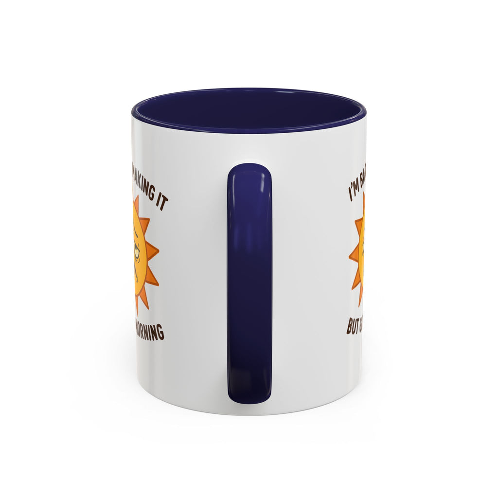 Good Morning I'm Barely Making It Coffee Mug, Humor Coffee Cup