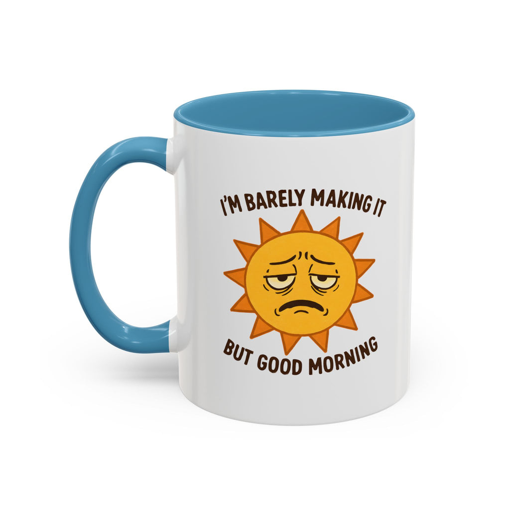 Good Morning I'm Barely Making It Coffee Mug, Humor Coffee Cup