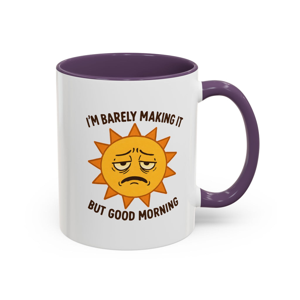 Good Morning I'm Barely Making It Coffee Mug, Humor Coffee Cup