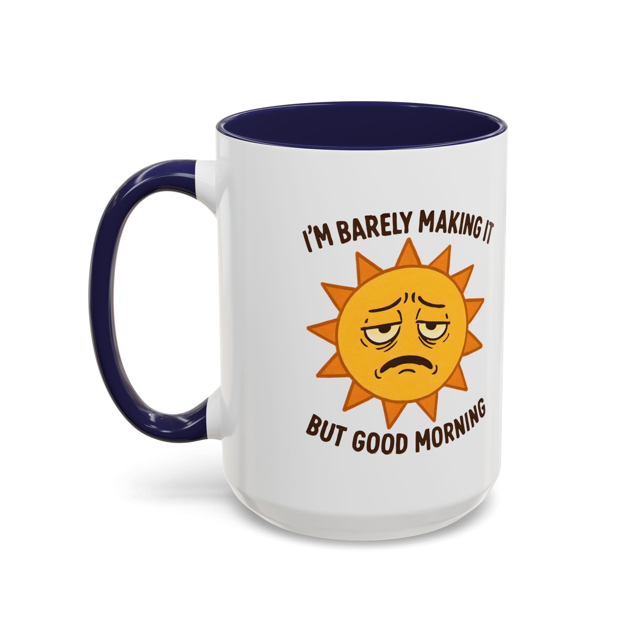 Good Morning I'm Barely Making It Coffee Mug, Humor Coffee Cup