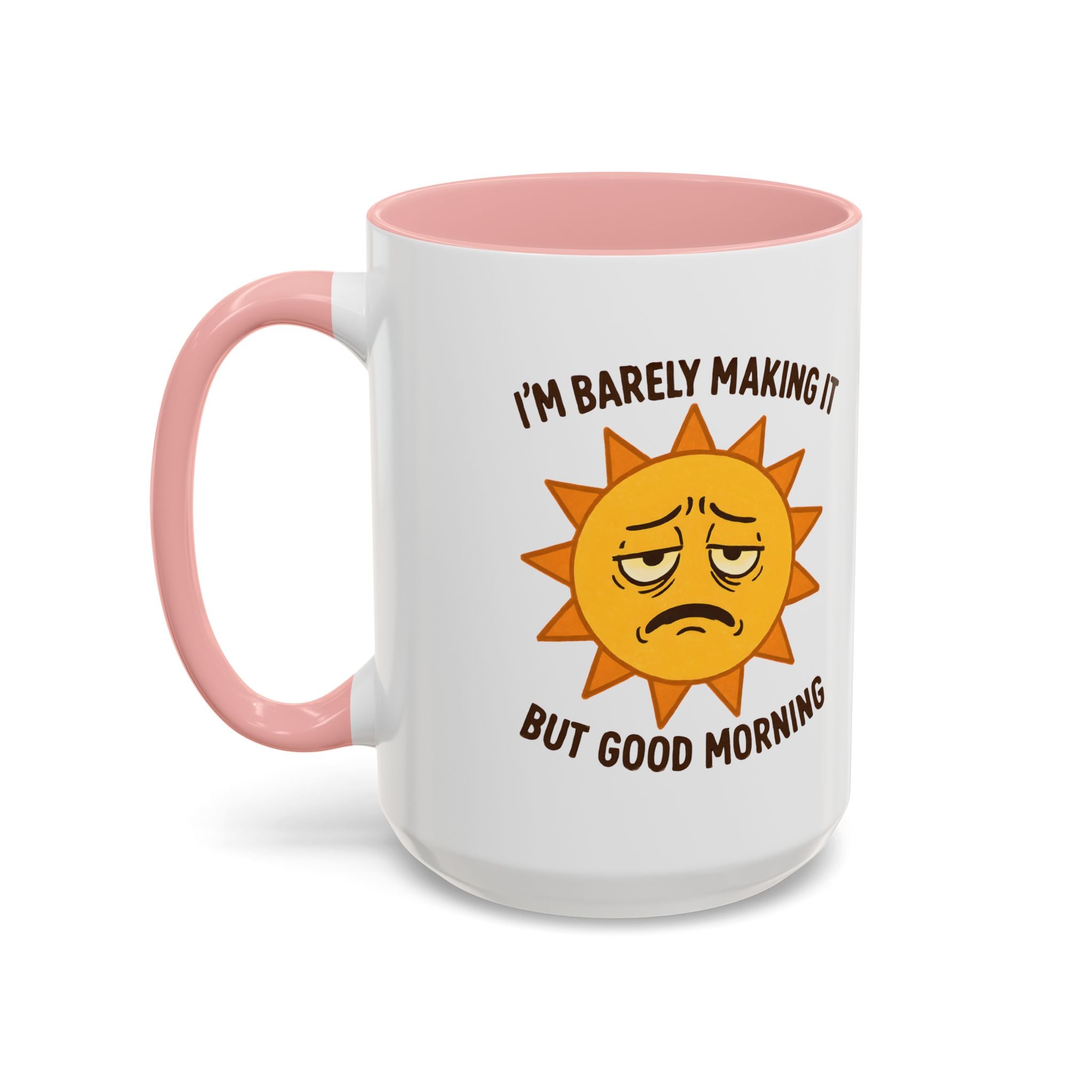 Good Morning I'm Barely Making It Coffee Mug, Humor Coffee Cup