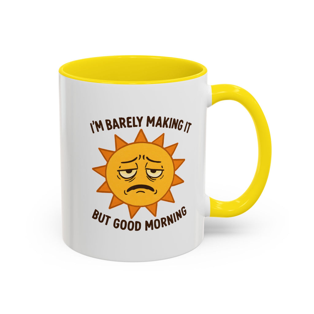 Good Morning I'm Barely Making It Coffee Mug, Humor Coffee Cup