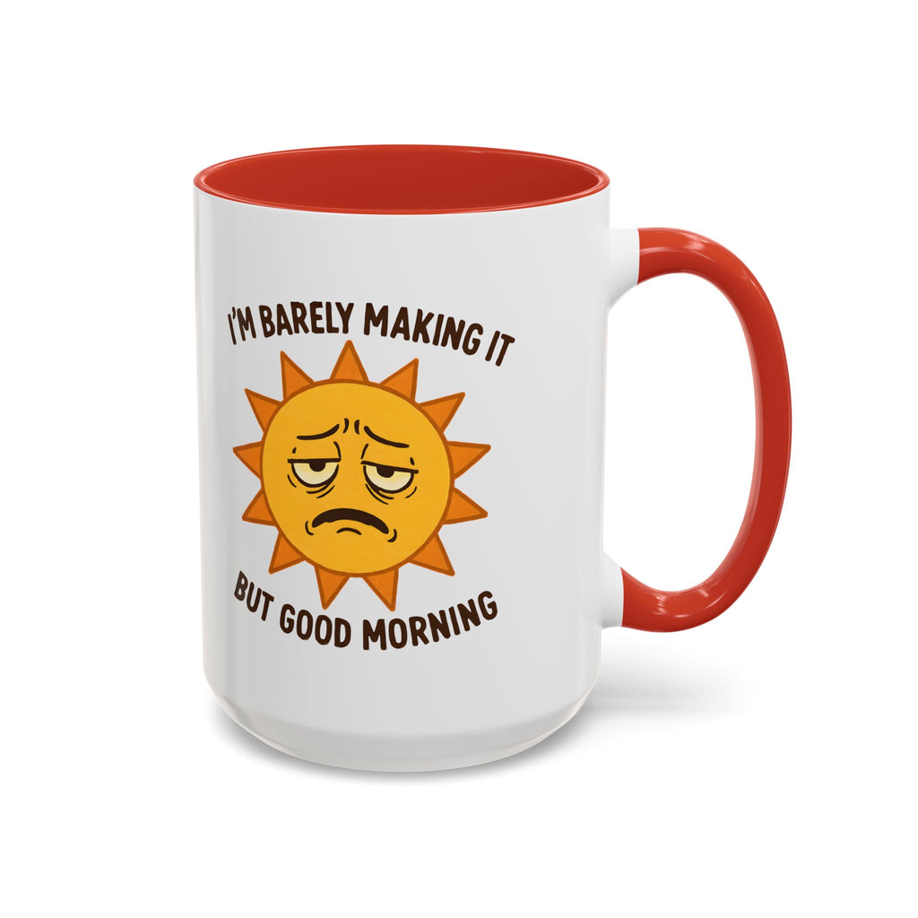 Good Morning I'm Barely Making It Coffee Mug, Humor Coffee Cup