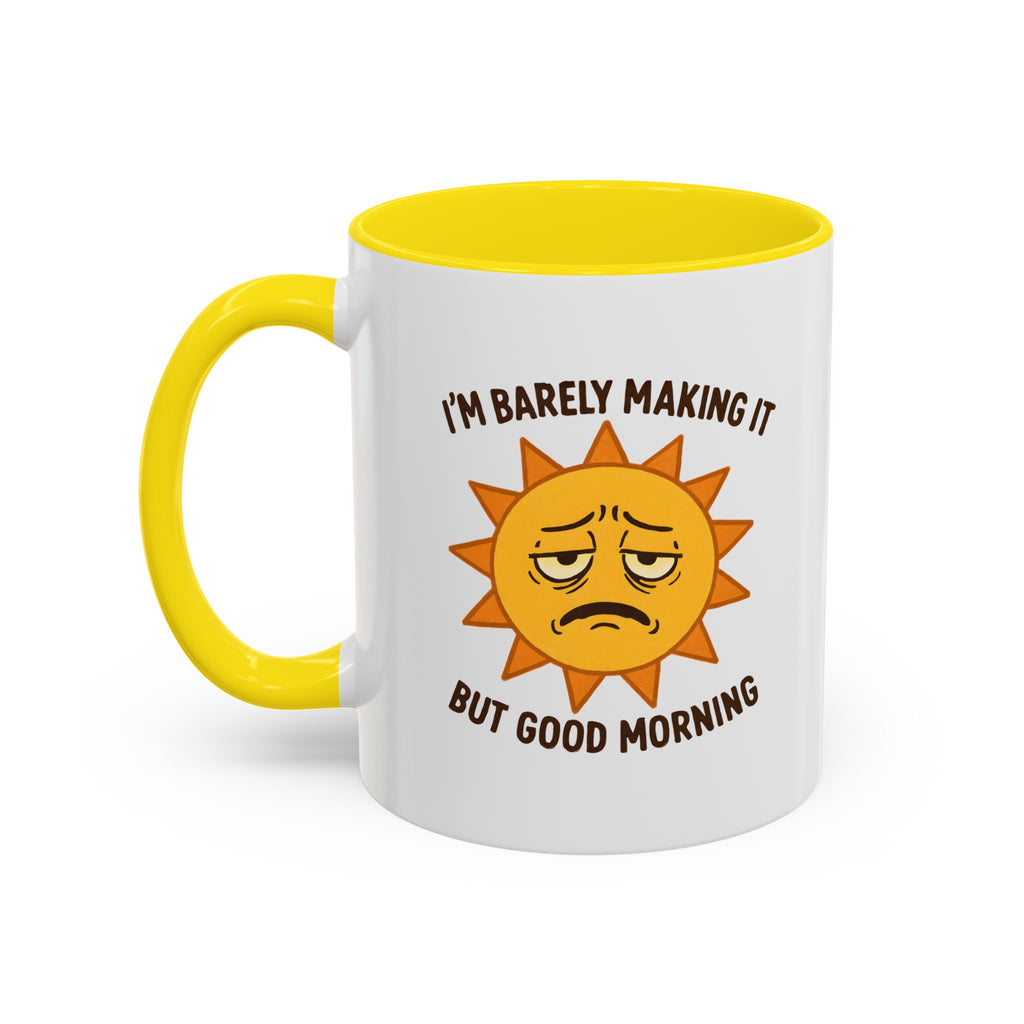 Good Morning I'm Barely Making It Coffee Mug, Humor Coffee Cup