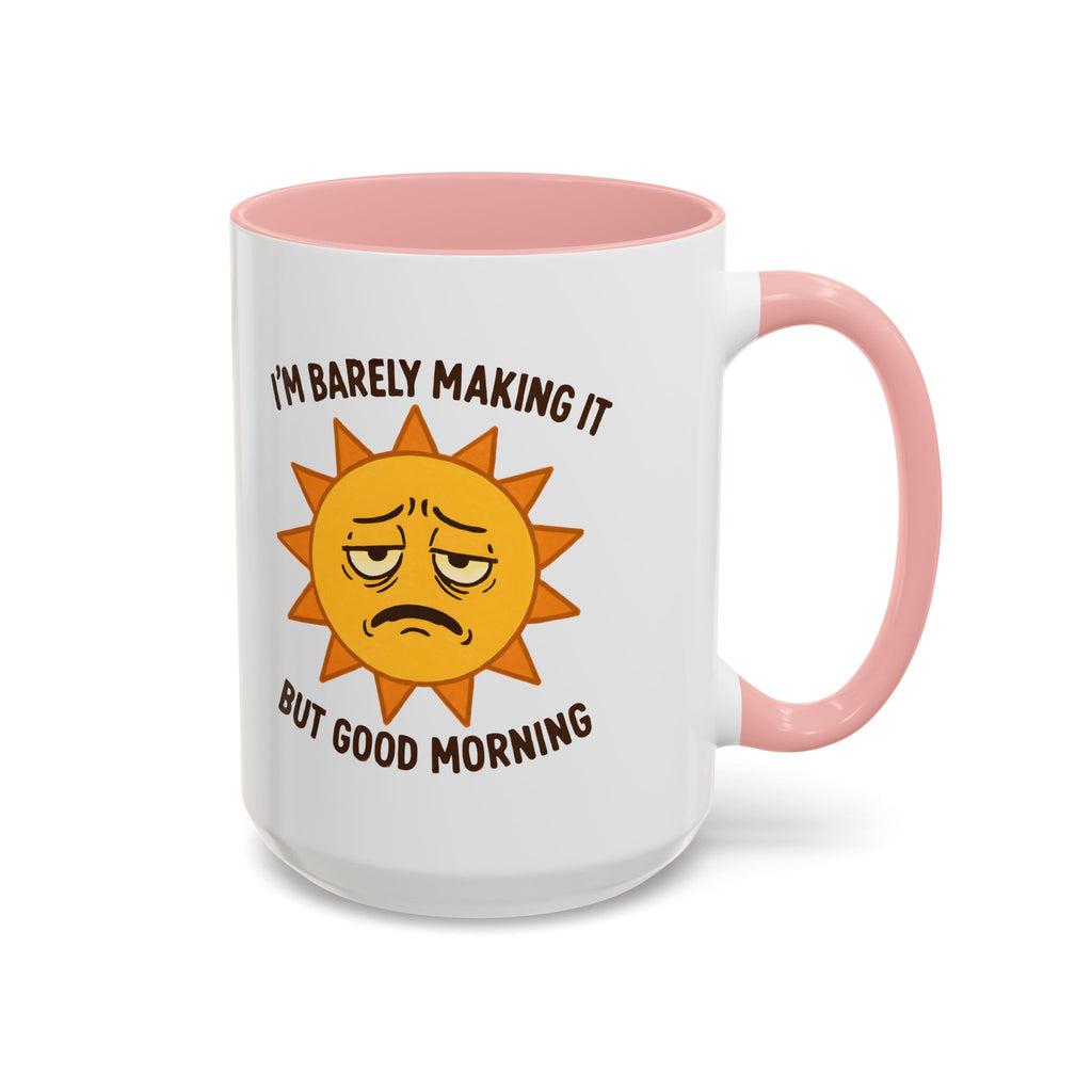 Good Morning I'm Barely Making It Coffee Mug, Humor Coffee Cup