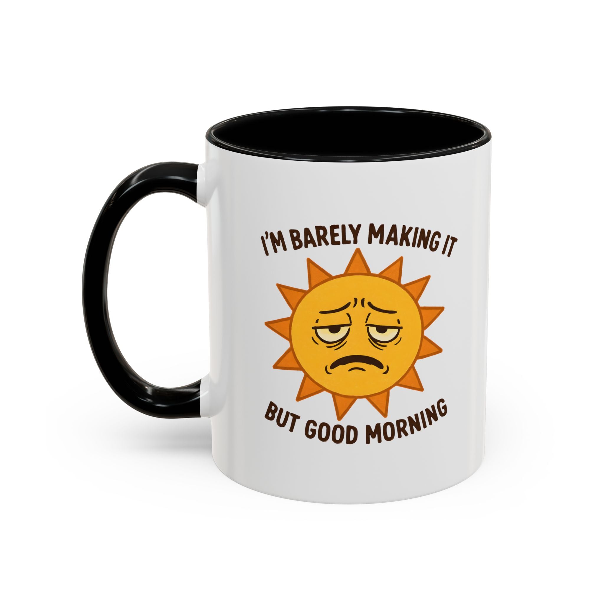 Good Morning I'm Barely Making It Coffee Mug, Humor Coffee Cup